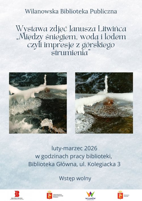Wystawa fotografii Janusza Litwińca pt. „Między śniegiem, wodą i lodem, czyli impresje z górskiego strumienia”
