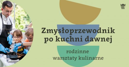 Zmysłoprzewodnik po kuchni dawnej | rodzinne warsztaty kulinarne 