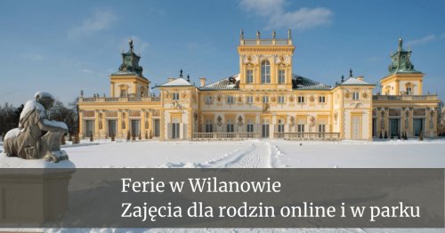 Ferie w Muzeum Pałacu w Wilanowie