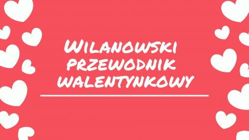 Co robić w Walentynki - Wilanowski Przewodnik