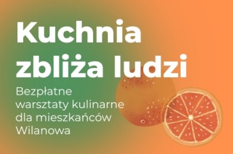 Kuchnia zbliża ludzi. Kulinarne warsztaty dla mieszkańców Wilanowa