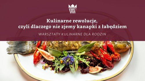 Kulinarne rewolucje, czyli dlaczego nie zjemy kanapki z łabędziem - warsztaty kulinarne dla rodzin