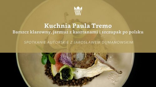 Kuchnia Paula Tremo - Spotkanie autorskie z Jarosławem Dumanowskim