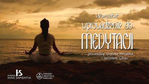 Wprowadzenie do medytacji - warsztat prowadzony przez Jarosława Gibasa i Dorotę Mrówkę