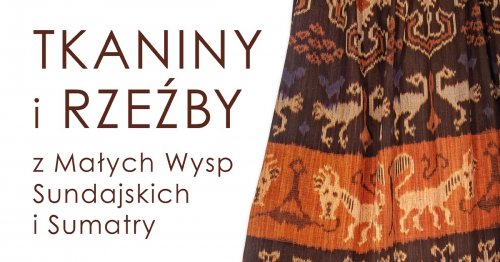 Tkaniny i rzeźby z Małych Wysp Sundajskich i Sumatry - wernisaż