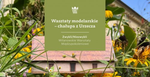 Warsztaty modelarskie - chałupa z Urzecza 
