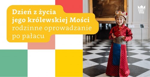 Dzień z życia Jego Królewskiej Mości - rodzinne oprowadzanie po pałacu