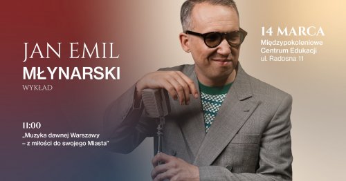 Muzyka dawnej Warszawy - z miłości do swojego Miasta - Jan Emil Młynarski