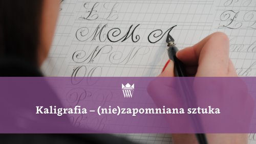 Kaligrafia - (nie)zapomniana sztuka 