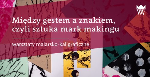 Między gestem a znakiem, czyli sztuka mark makingu - warsztaty malarsko-kaligraficzne