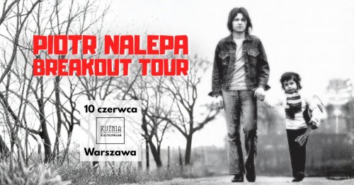 Piotr Nalepa Breakout Tour - koncert 