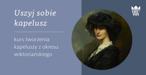 Uszyj sobie kapelusz - kurs tworzenia kapeluszy z okresu wiktoriańskiego