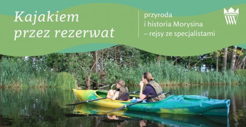 Kajakiem przez rezerwat - przyroda i historia Morysina - rejs ze specjalistami