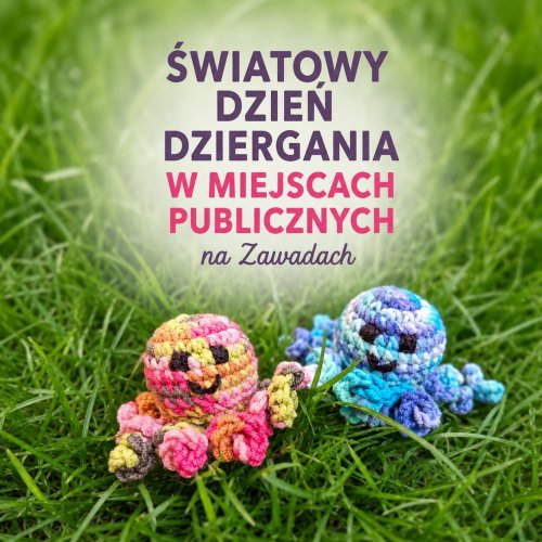 Światowy Dzień Dziergania w Miejscach Publicznych - na Zawadach
