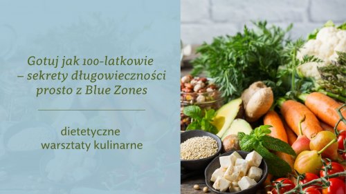 Gotuj jak 100-latkowie - sekrety długowieczności prosto z Blue Zones - warsztaty kulinarne