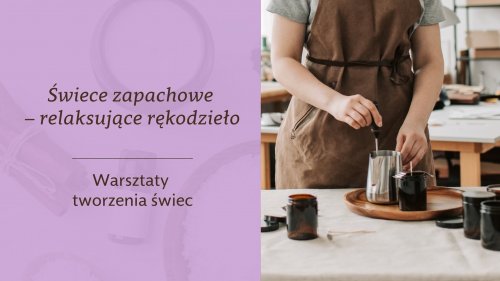 Świece zapachowe - relaksujące rękodzieło - warsztaty tworzenia świec