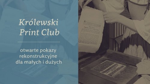Królewski Print Club - otwarte pokazy rekonstrukcji historycznej dla małych i dużych