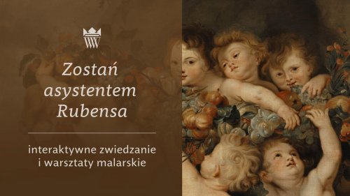 Zostań asystentem Rubensa - zwiedzanie i warsztaty malarskie