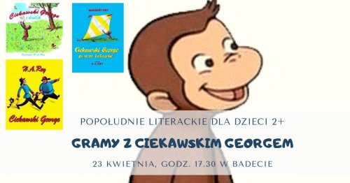 Gramy z ciekawskim Georgem! Popołudnie literackie dla dzieci 2+