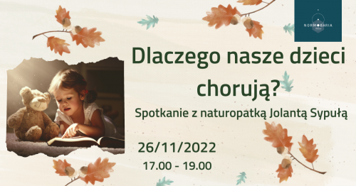 Dlaczego nasze dzieci chorują? - Spotkanie z naturopatką Jolantą Sypułą
