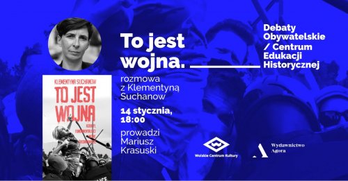 Debata Obywatelska/Centrum Edukacji Historycznej – To jest wojna!