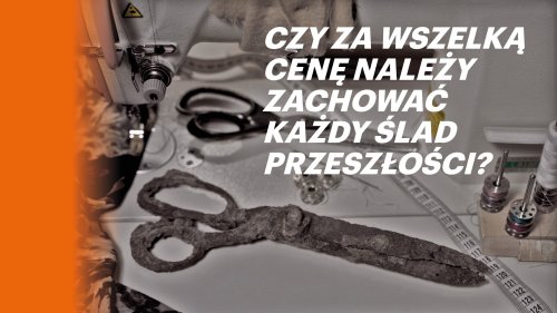 Czy za wszelką cenę należy zachować każdy ślad przeszłości?