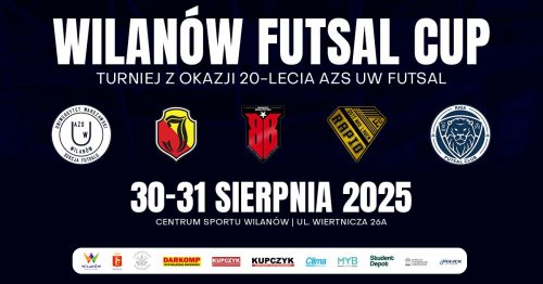 WILANÓW FUTSAL CUP - Międzynarodowy turniej z okazji 20-lecia AZS UW Futsal