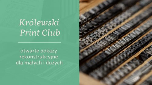 Królewski Print Club - otwarte pokazy rekonstrukcji historycznej dla małych i dużych