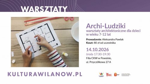 „Archi-Ludziki” – warsztaty architektoniczne dla dzieci w wieku 7-12 lat