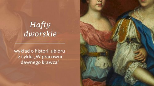 Hafty dworskie - wykład o historii ubioru