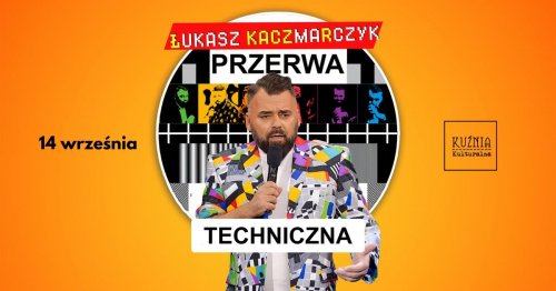 Stand-up - Łukasz Kaczmarczyk - Przerwa Techniczna