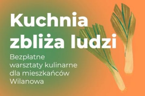 Kuchnia zbliża ludzi. Bezpłatne warsztaty kulinarne dla mieszkańców Wilanowa