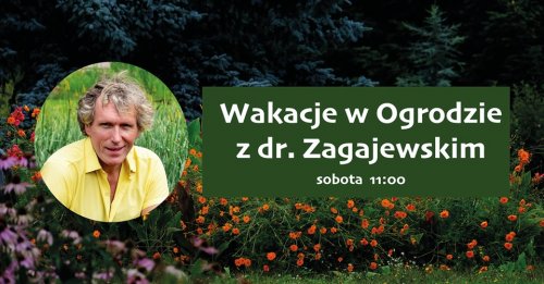 Wakacje w Ogrodzie z dr. Zagajewskim