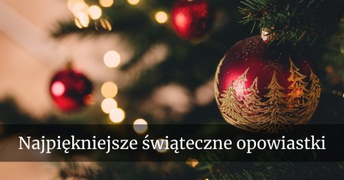 Najpiękniejsze świąteczne opowiastki