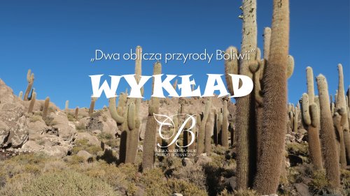 Dwa oblicza przyrody Boliwii - wykład podróżniczo - przyrodniczy